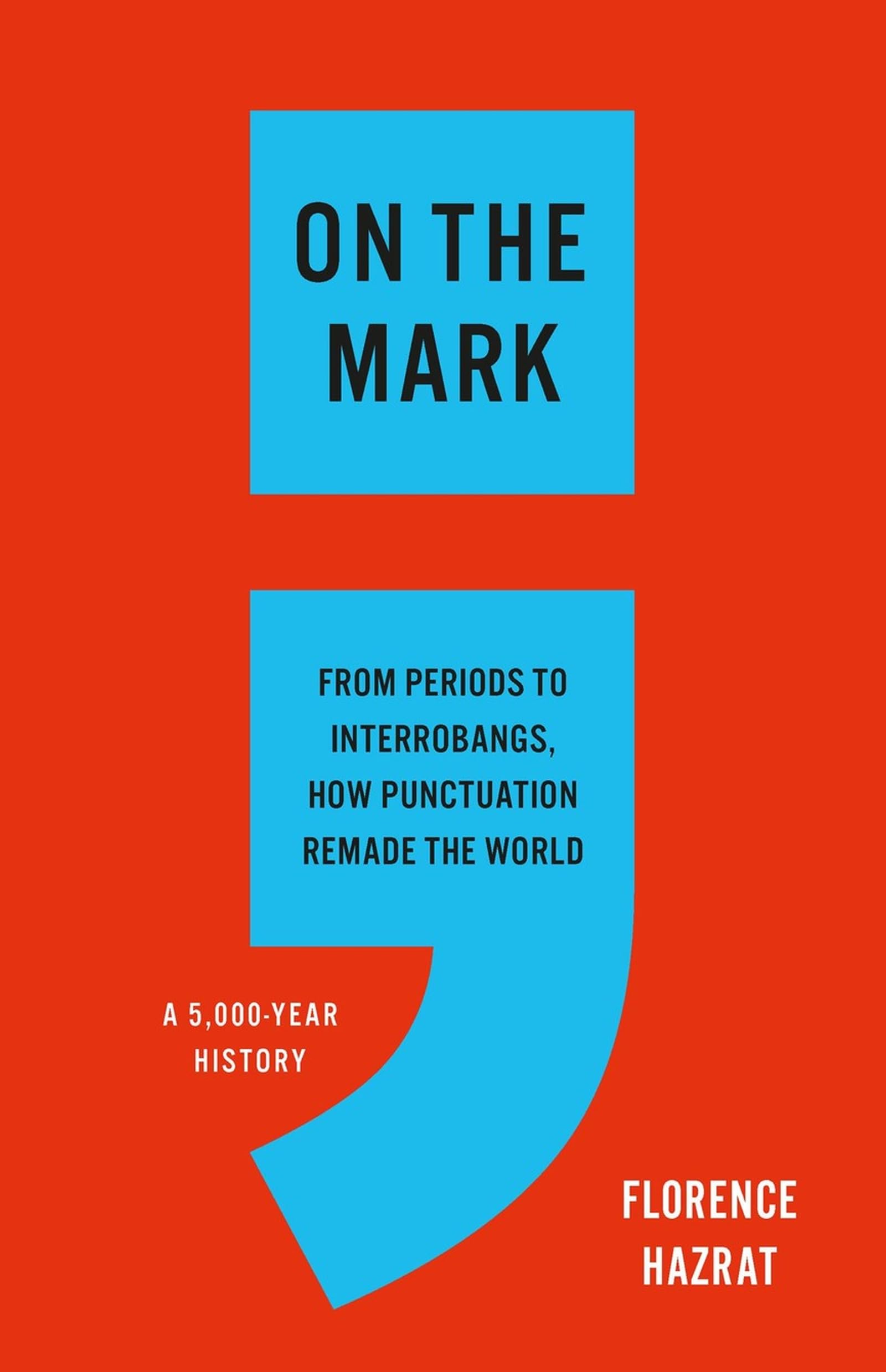 On The Mark: From Periods To Interrobangs, How Punctuation Remade The World