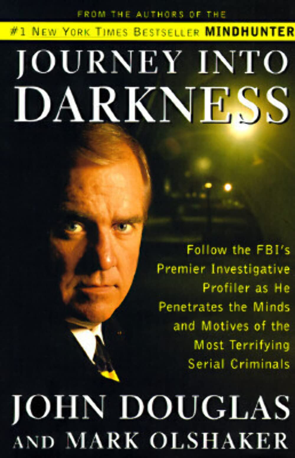 Journey Into Darkness: Follow The Fbi'S Premier Investigative Profiler As He Penetrates The Minds And Motives Of The Most Terrif