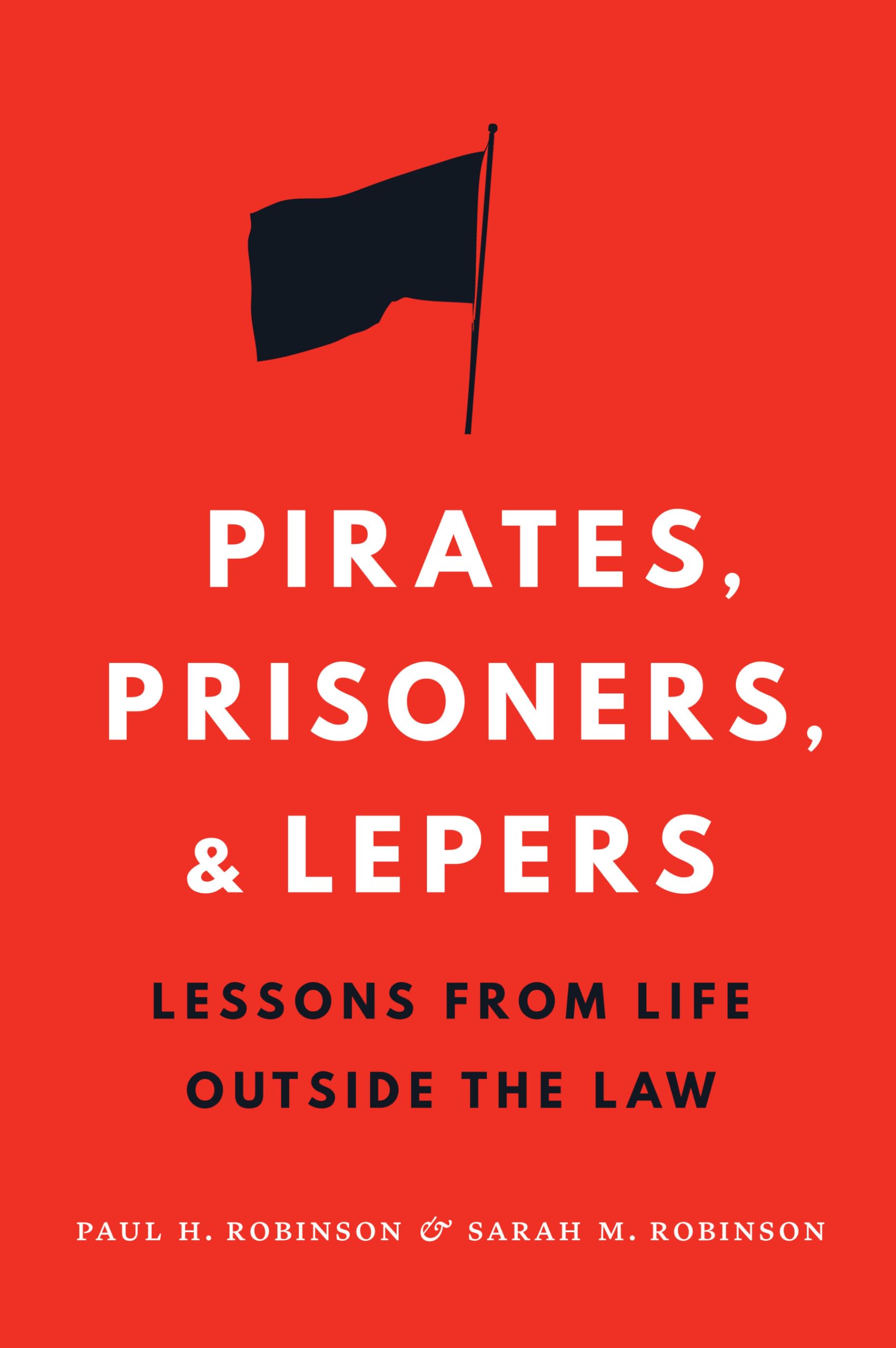 Pirates, Prisoners, And Lepers: Lessons From Life Outside The Law,Used