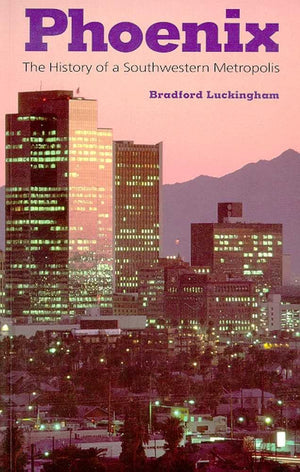 Phoenix: The History of a Southwestern Metropolis,Used