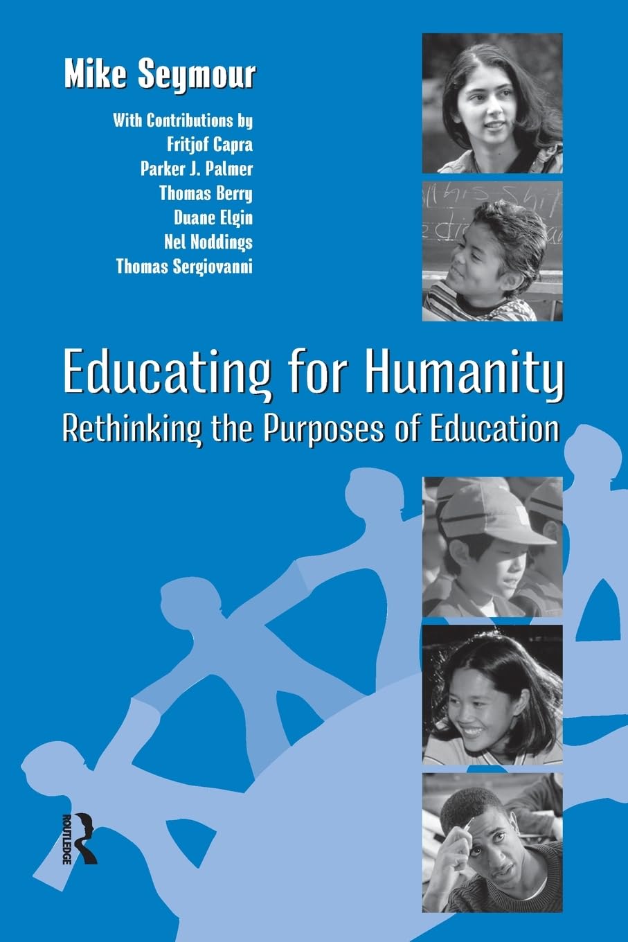 Educating For Humanity: Rethinking the Purposes of Education,New
