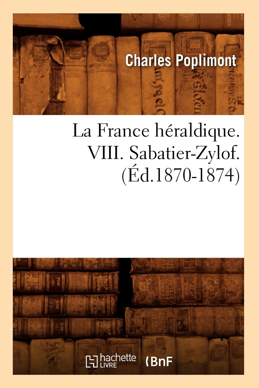 La France Hraldique. Viii. Sabatierzylof. (D.18701874) (Histoire) (French Edition),New