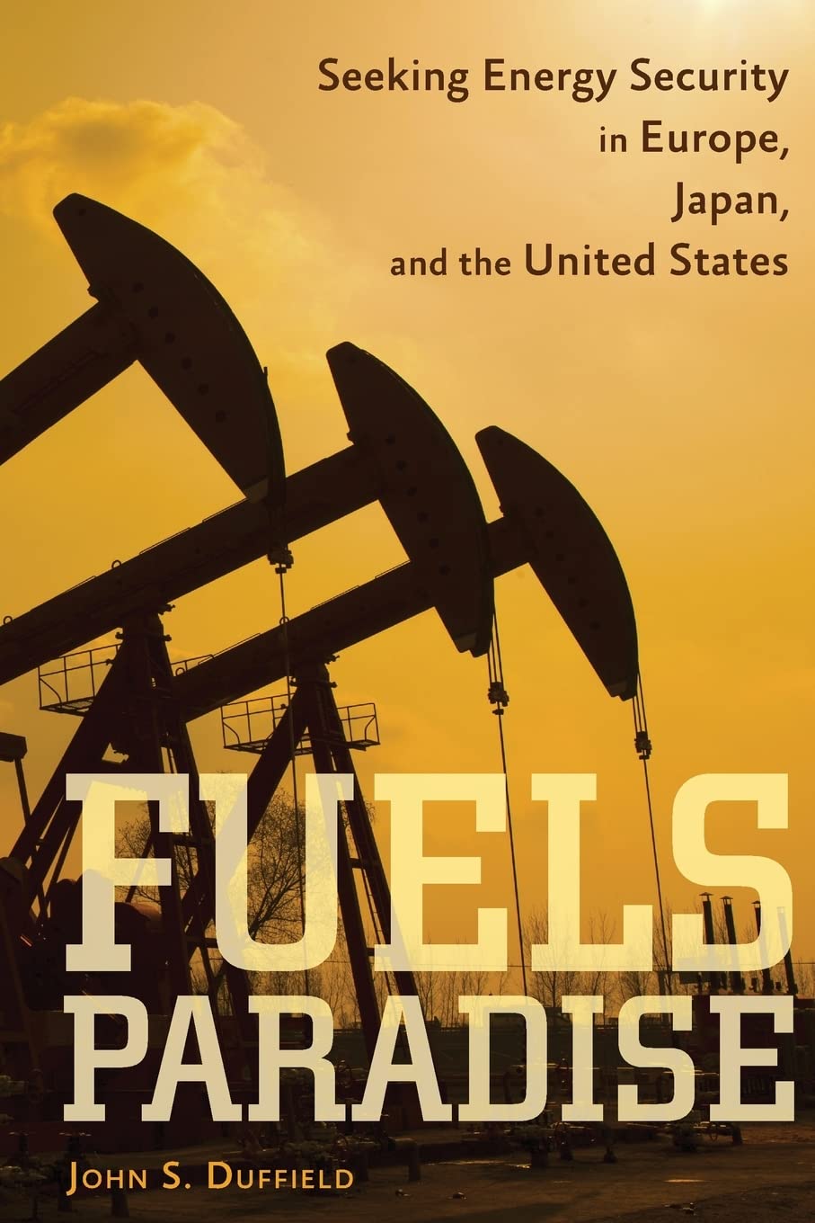 Fuels Paradise: Seeking Energy Security in Europe, Japan, and the United States,Used