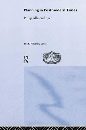 Planning in Postmodern Times (RTPI Library Series),New