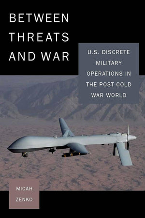 Between Threats And War: U.S. Discrete Military Operations In The Postcold War World (A Council On Foreign Relations)-used