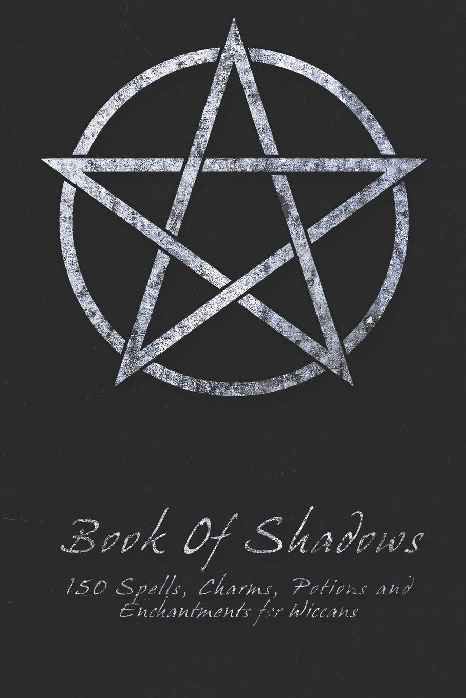 Book Of Shadows  150 Spells, Charms, Potions And Enchantments For Wiccans: Witches Spell Book  Perfect For Both Practicing Wit