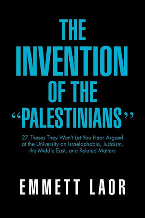 The Invention Of The ''Palestinians'': 27 Theses They Won'T Let You Hear Argued At The University On Israelophobia, Judaism, The,Used