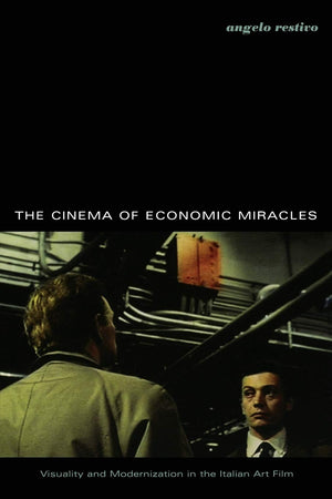 The Cinema Of Economic Miracles: Visuality And Modernization In The Italian Art Film (Postcontemporary Interventions),New