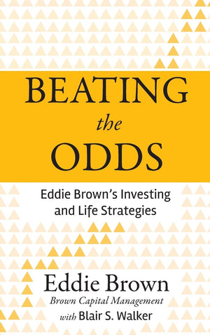 Beating The Odds: Eddie Brown'S Investing And Life Strategies,New