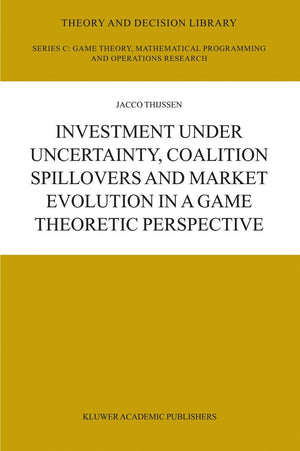 Investment under Uncertainty, Coalition Spillovers and Market Evolution in a Game Theoretic Perspective (Theory and Decision Lib,Used