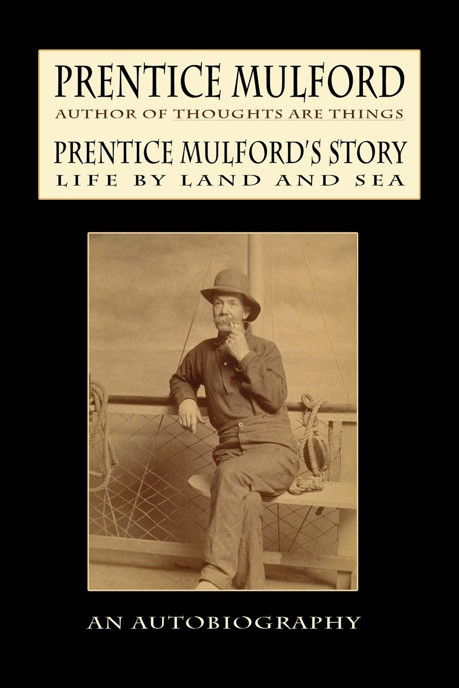 Prentice Mulford's Story: Life By Land and Sea,New