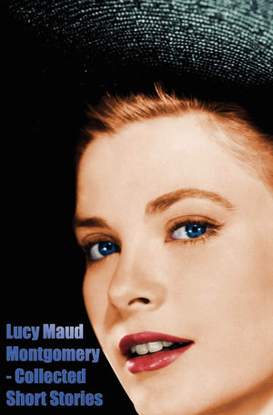 Lucy Maud Montgomery  Collected Short Stories,New