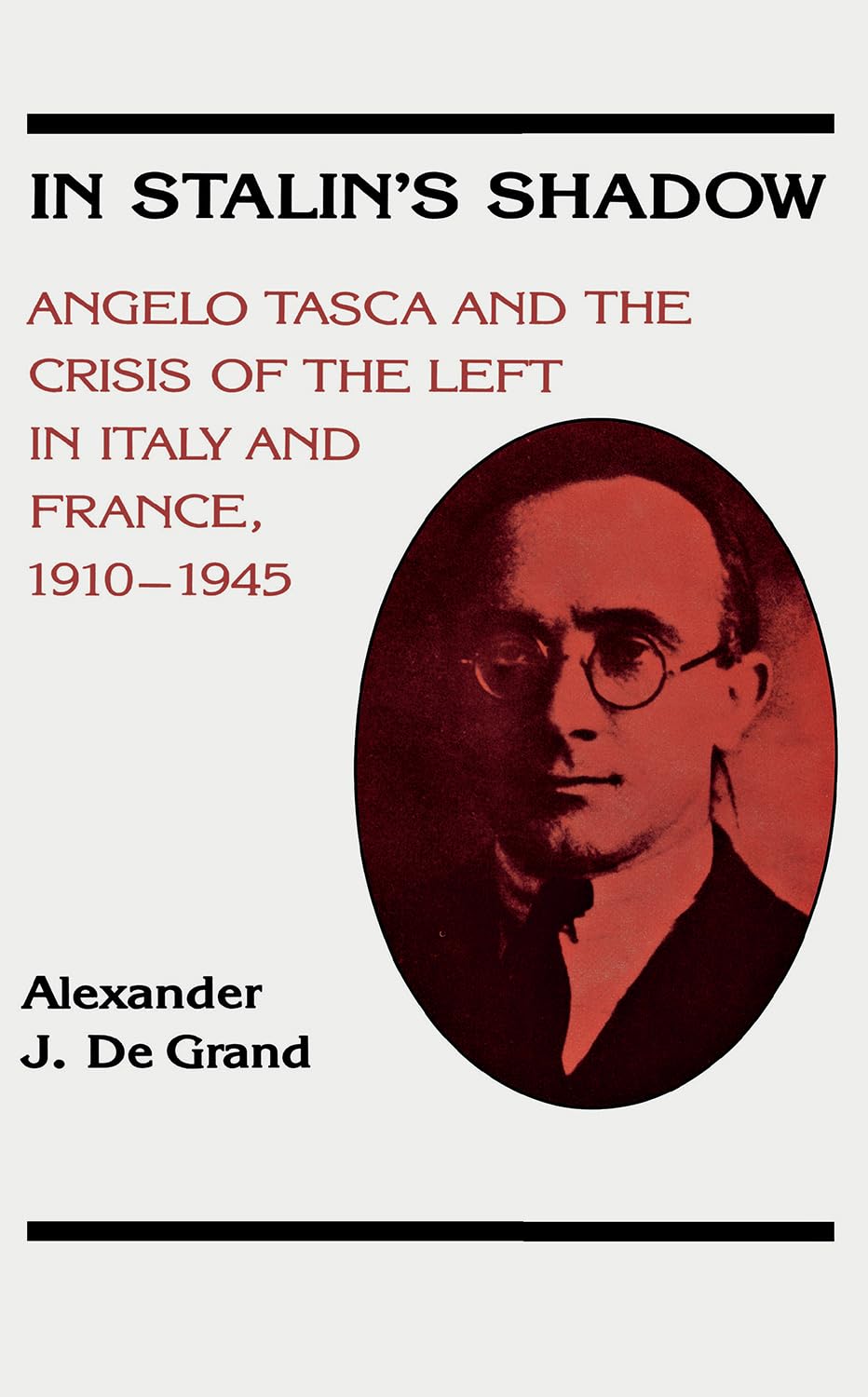 In Stalin's Shadow: Angelo Tasca and the Crisis of the Left in Italy and France, 19101945 (NIU Series in Slavic, East European,,New