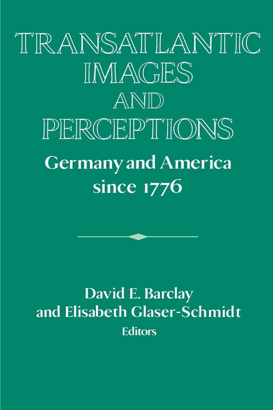 Transatlantic Images and Perceptions: Germany and America since 1776 (Publications of the German Historical Institute),Used