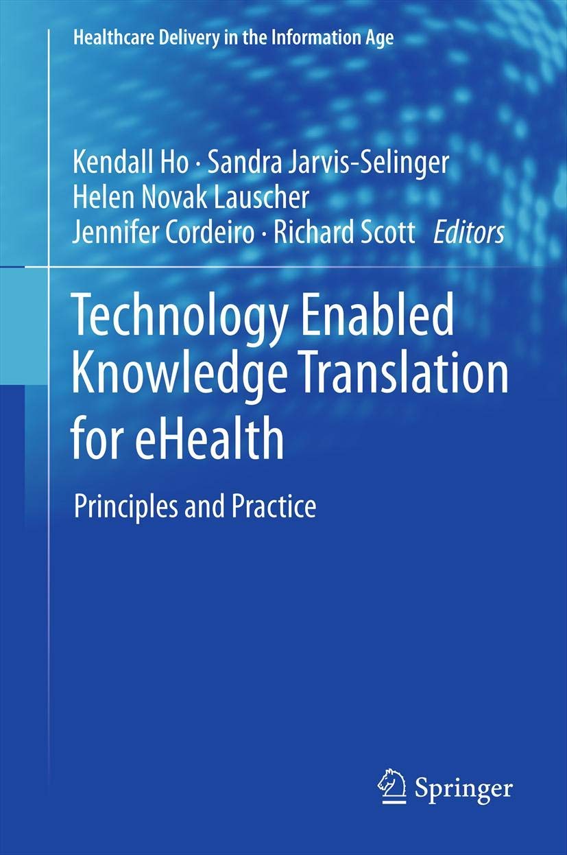 Technology Enabled Knowledge Translation For Ehealth: Principles And Practice (Healthcare Delivery In The Information Age),Used