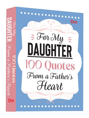 For My Daughter: 100 Quotes From A Fathers Heart | Wisdom, Love & Life Lessons | A Fathers Words Of Love & Guidance