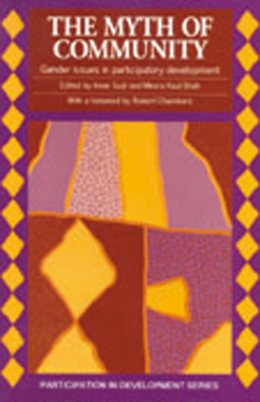 Myth of Community: Gender issues in participatory development (International Development),Used
