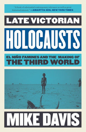 Late Victorian Holocausts: El Nio Famines and the Making of the Third World (Essential Mike Davis),New