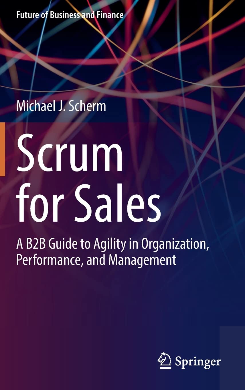 Scrum for Sales: A B2B Guide to Agility in Organization, Performance, and Management (Future of Business and Finance),Used