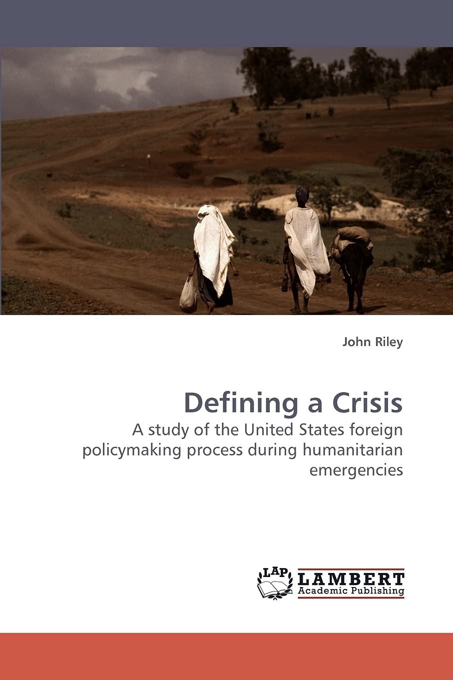 Defining a Crisis: A study of the United States foreign policymaking process during humanitarian emergencies,Used