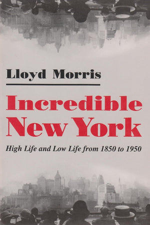 Incredible New York: High Life And Low Life From 1850 To 1950 (New York State Series),Used