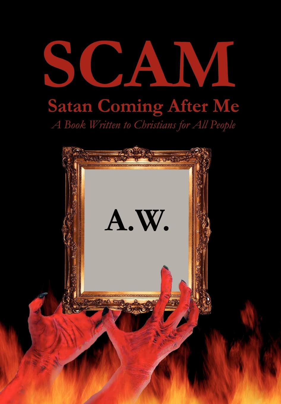 Scam Satan Coming After Me: A Book Written To Christians For All People,New