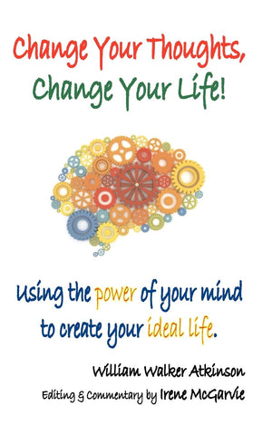 Change Your Thoughts, Change Your Life: Using the Power of Your Mind to Create Your Ideal Life,Used