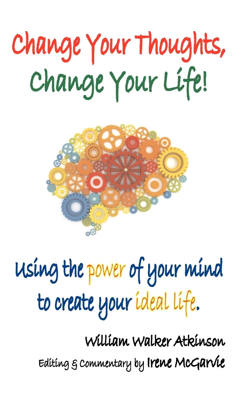Change Your Thoughts, Change Your Life: Using the Power of Your Mind to Create Your Ideal Life,Used