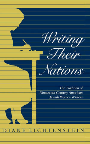 Writing Their Nations: The Tradition of NineteenthCentury American Jewish Women Writers,Used