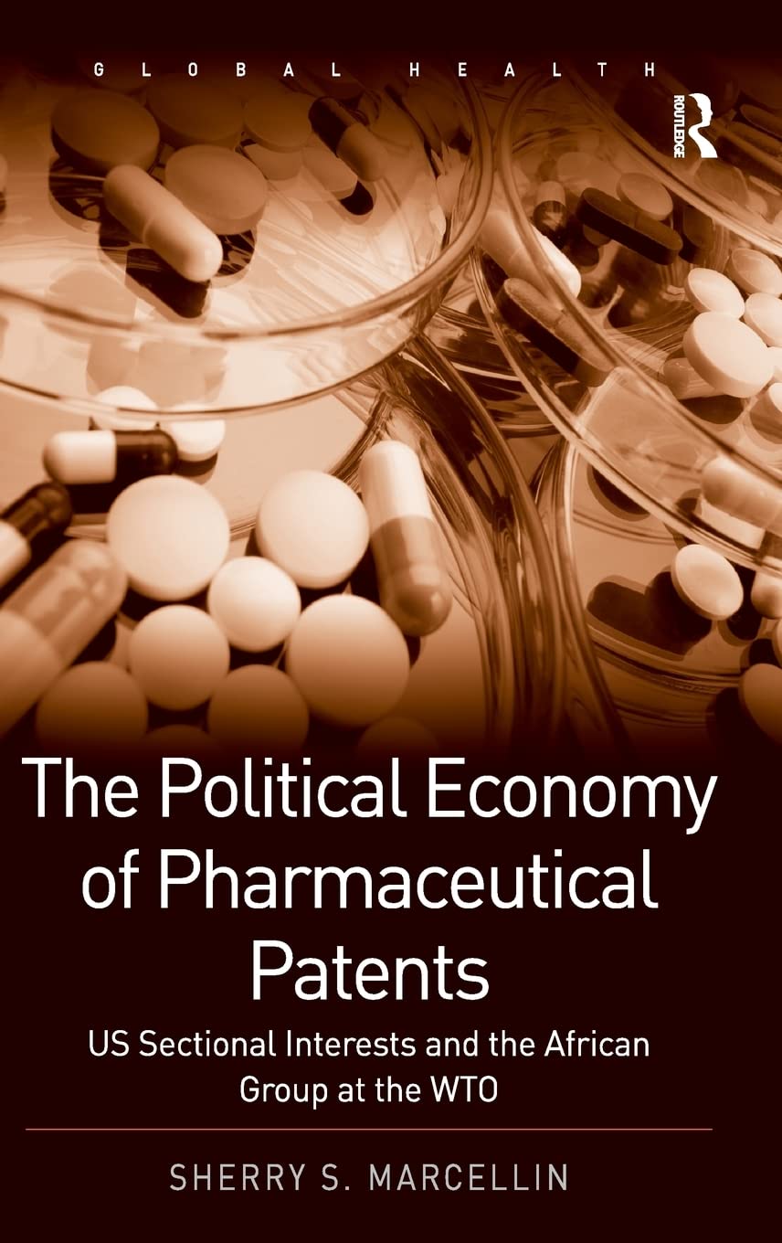 The Political Economy of Pharmaceutical Patents: US Sectional Interests and the African Group at the WTO (Routledge Global Healt,Used