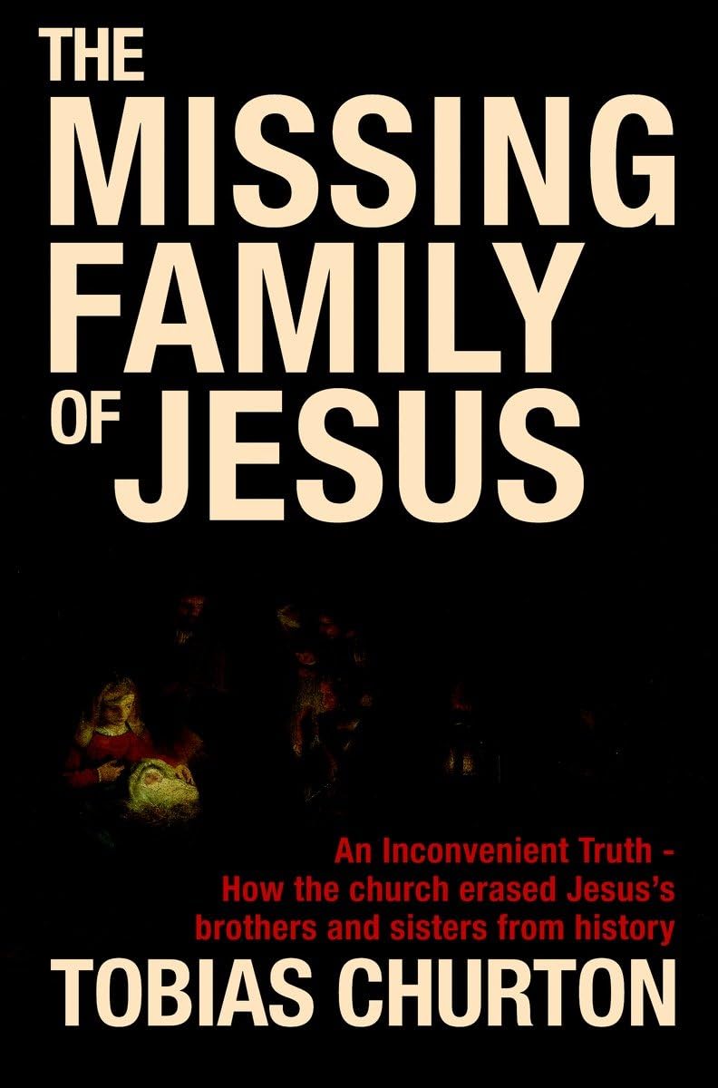 The Missing Family Of Jesus: An Inconvenient Truth  How The Church Erased Jesus'S Brothers And Sisters From History,Used