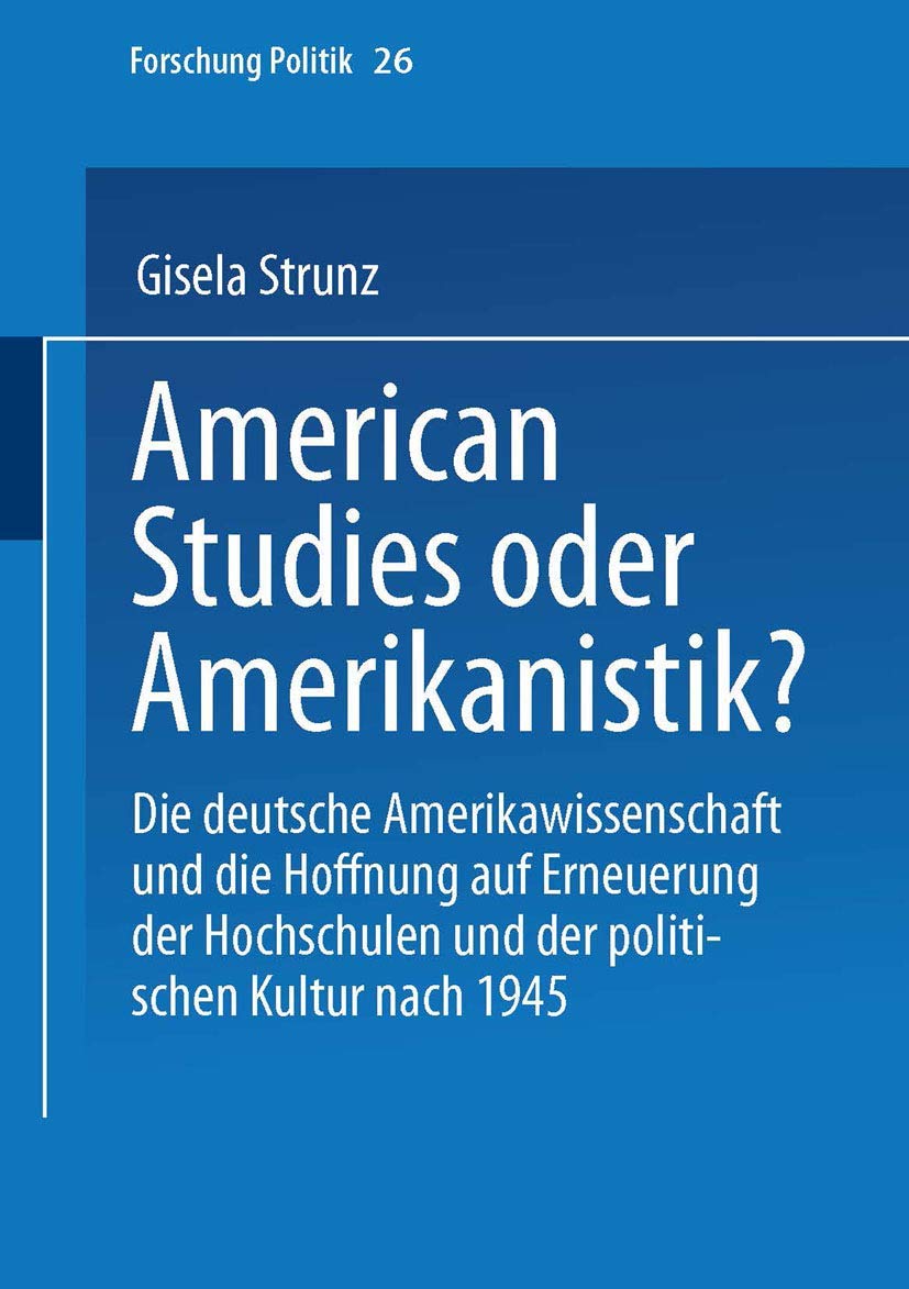 American Studies oder Amerikanistik?: Die deutsche Amerikawissenchaft und die Hoffnung auf Erneuerung der Hochschulen und der po,Used