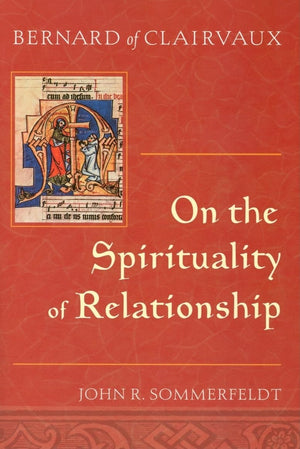 Bernard Of Clairvaux: On The Spirituality Of Relationship,Used