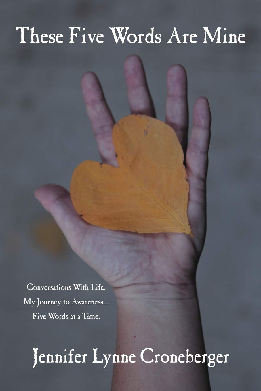 These Five Words Are Mine: Conversations With Life. My Journey to Awareness . . . Five Words at a Time.,Used