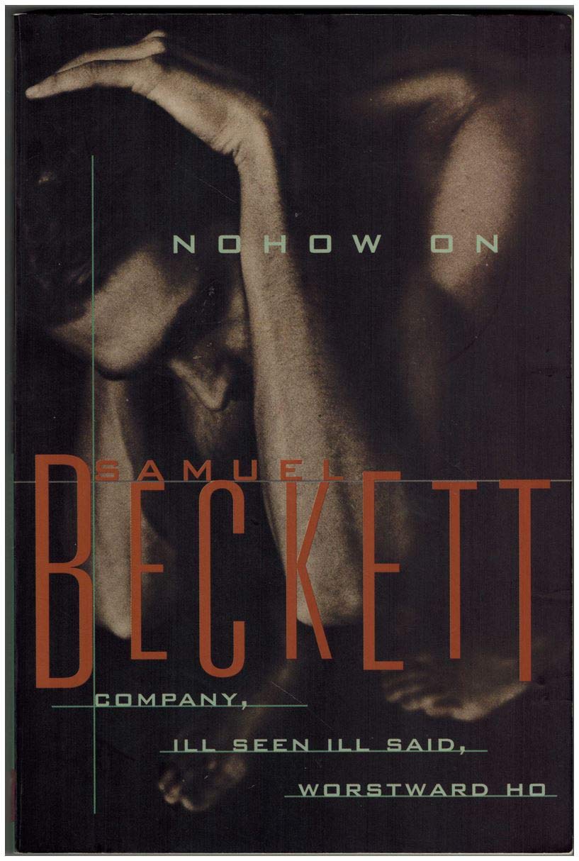 Nohow On: Company, Ill Seen Ill Said, Worstward Ho: Three Novels,New