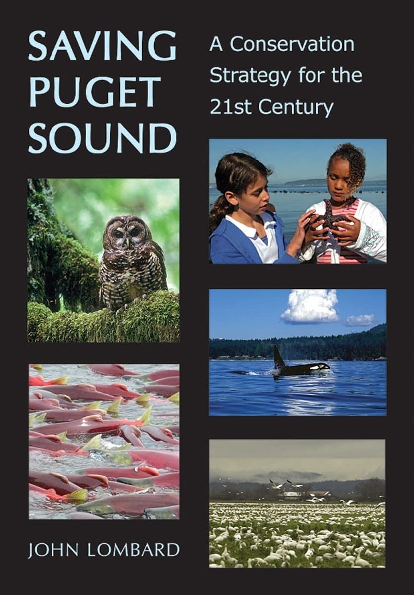 Saving Puget Sound: A Conservation Strategy for the 21st Century,New