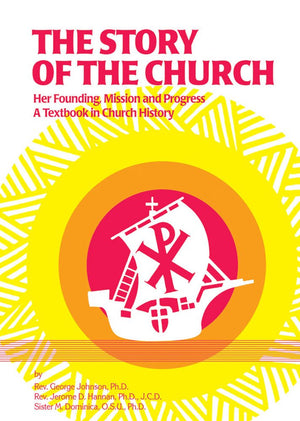 The Story of the Church: Her Founding, Mission and Progress: A Textbook in Church History,Used