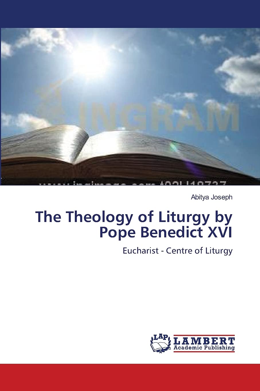 The Theology of Liturgy by Pope Benedict XVI: Eucharist  Centre of Liturgy,Used