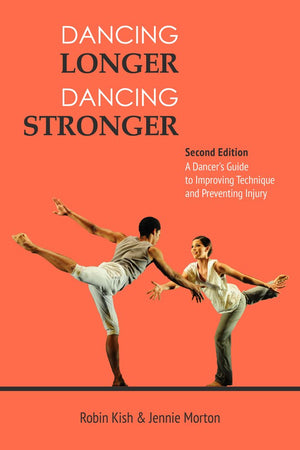 Dancing Longer, Dancing Stronger: A Dancer'S Guide To Conditioning, Improving Technique And Preventing Injury,New
