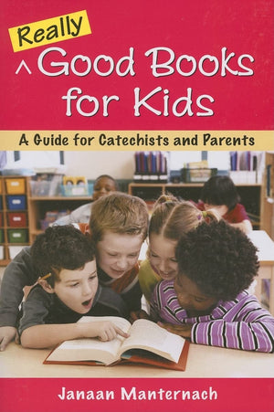 Really Good Books For Kids: A Guide For Catechists And Parents,Used