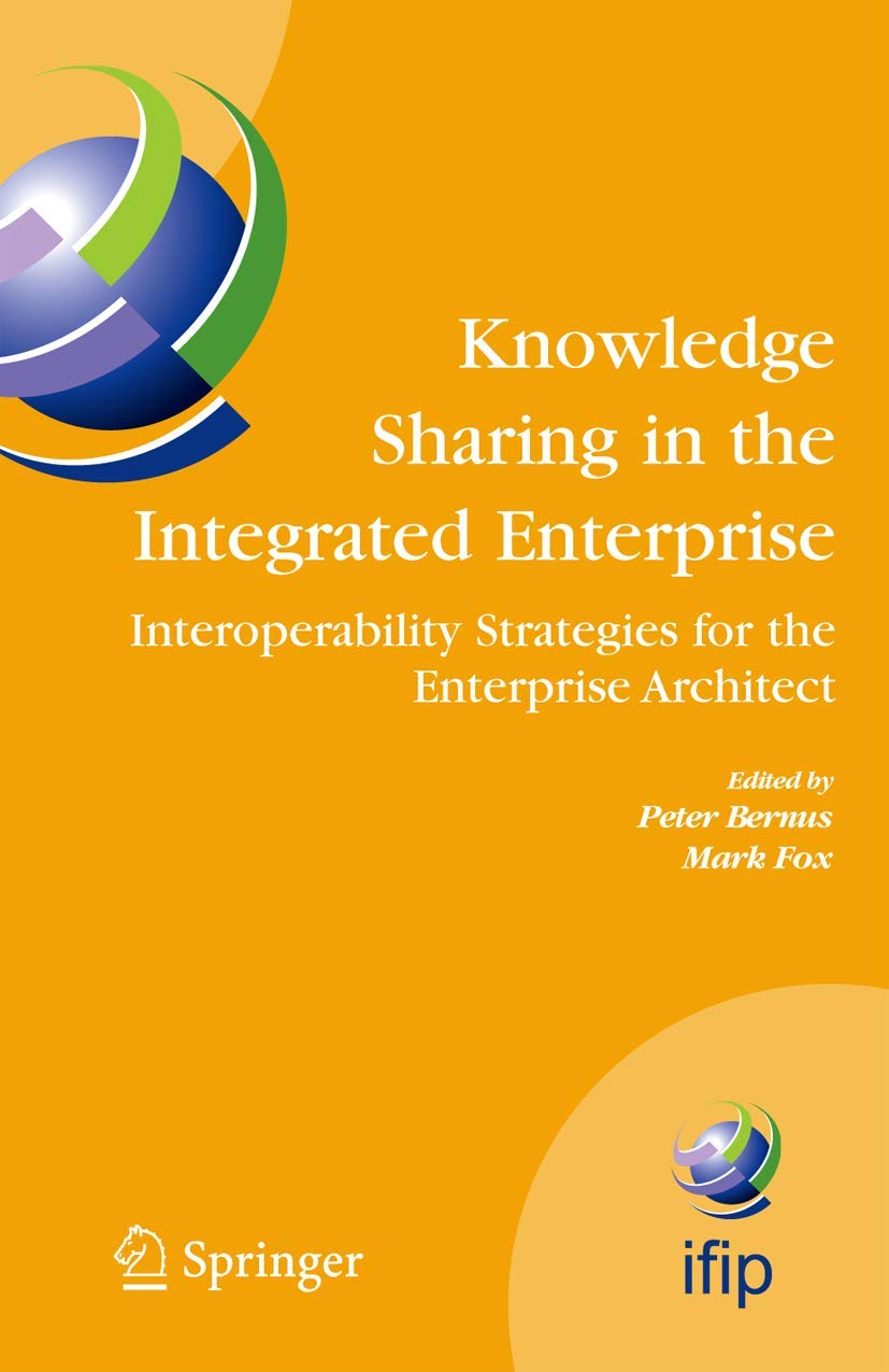Knowledge Sharing in the Integrated Enterprise: Interoperability Strategies for the Enterprise Architect (IFIP Advances in Infor,Used