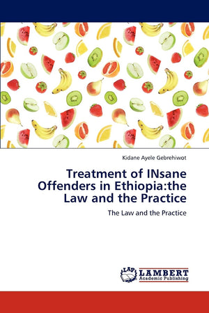 Treatment of INsane Offenders in Ethiopia:the Law and the Practice: The Law and the Practice,Used
