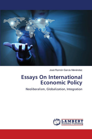 Essays On International Economic Policy: Neoliberalism, Globalization, Integration,Used
