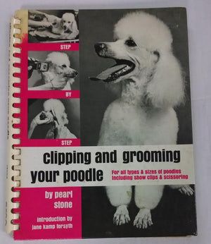 Clipping and Grooming Your Poodle: Step by Step,Used