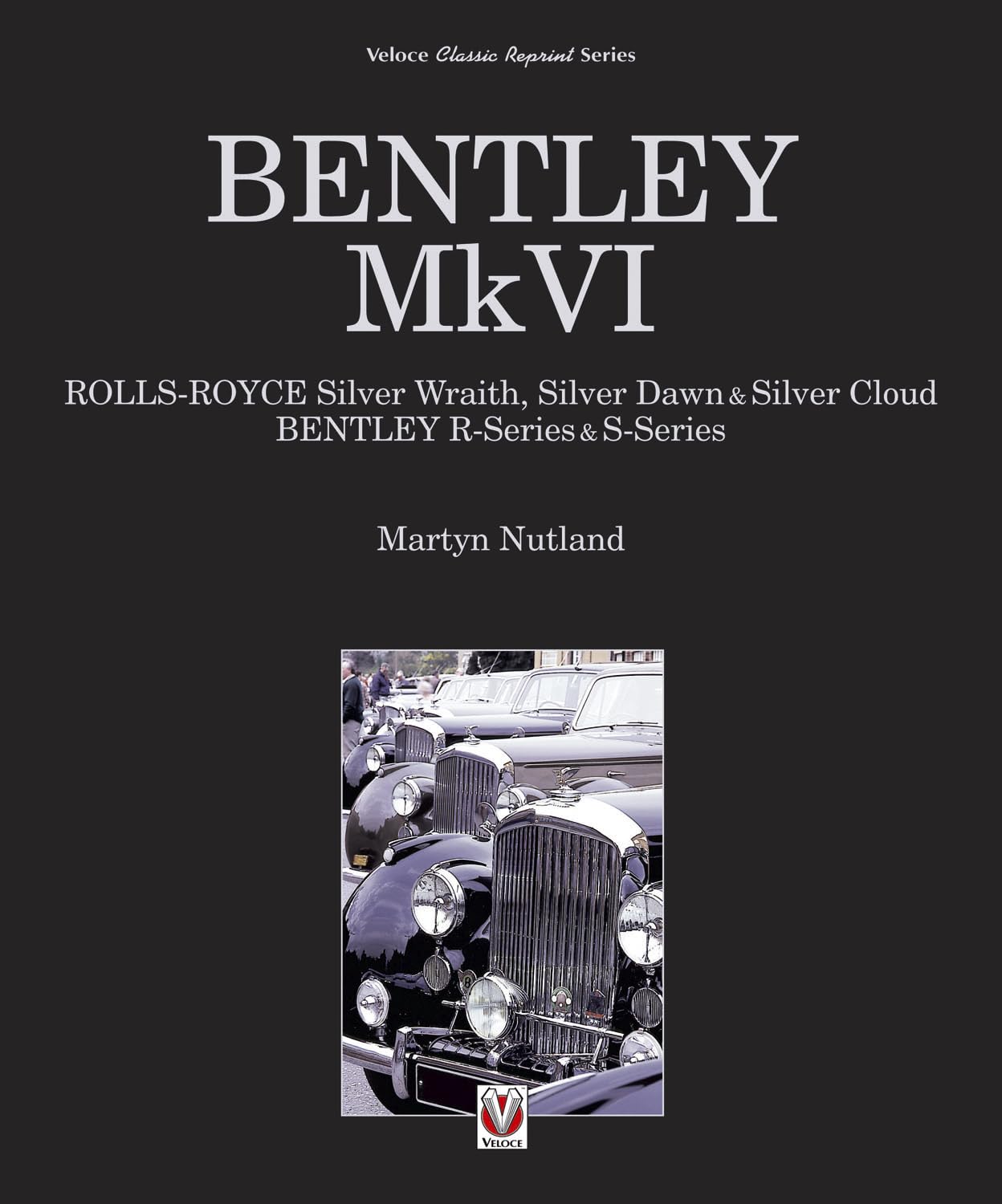 Bentley MkVI: RollsRoyce Silver Wraith, Silver Dawn & Silver Cloud; Bentley RSeries & SSeries (Classic Reprint),Used