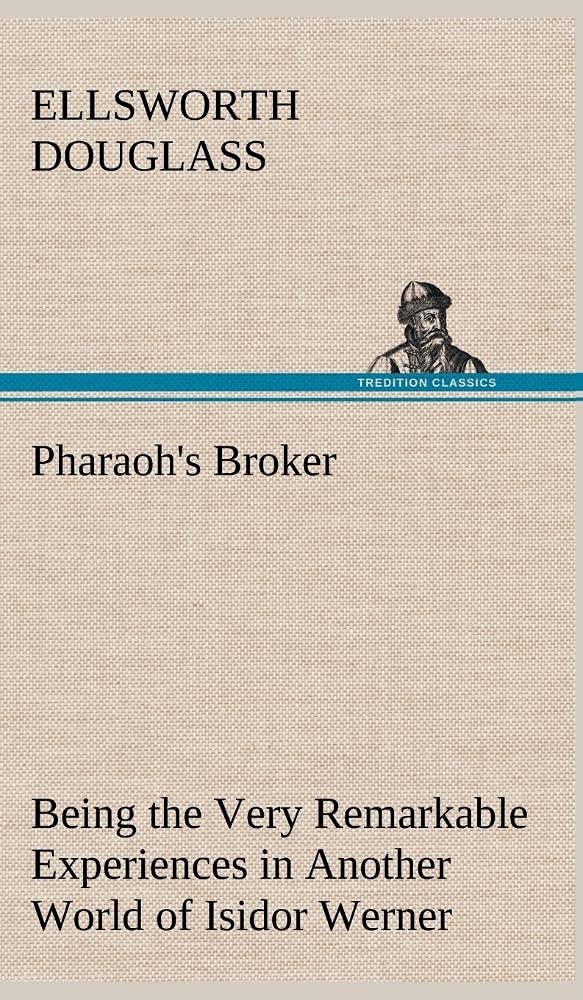 Pharaoh's Broker Being the Very Remarkable Experiences in Another World of Isidor Werner,Used