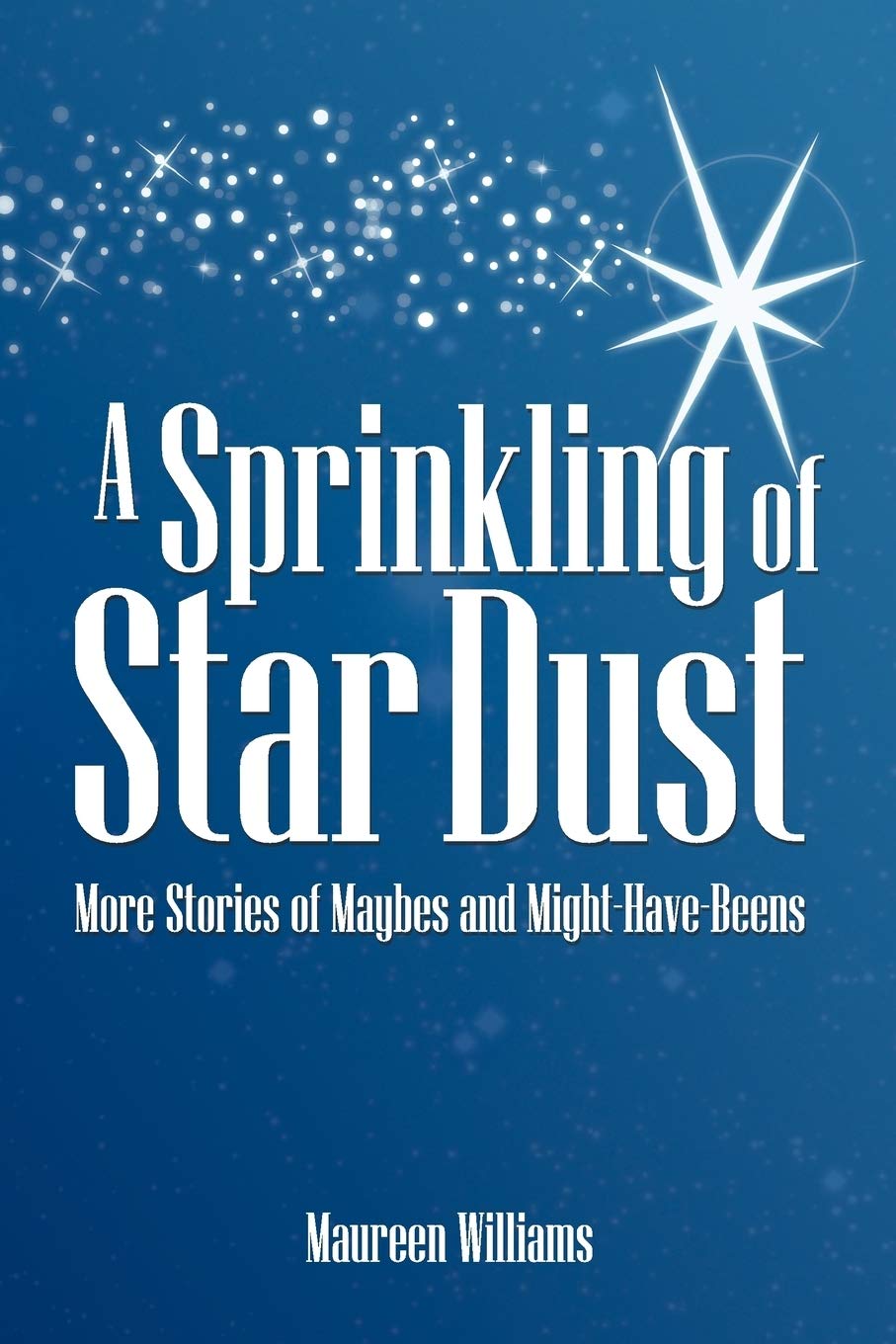 A Sprinkling Of Star Dust: More Stories Of Maybes And Mighthavebeens,Used