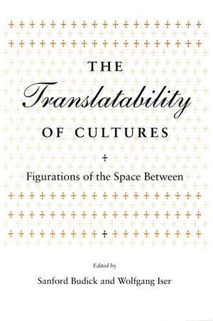 The Translatability Of Cultures: Figurations Of The Space Between (Irvine Studies In The Humanities),New