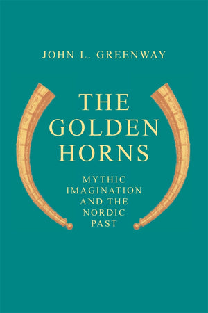 The Golden Horns: Mythic Imagination And The Nordic Past,Used