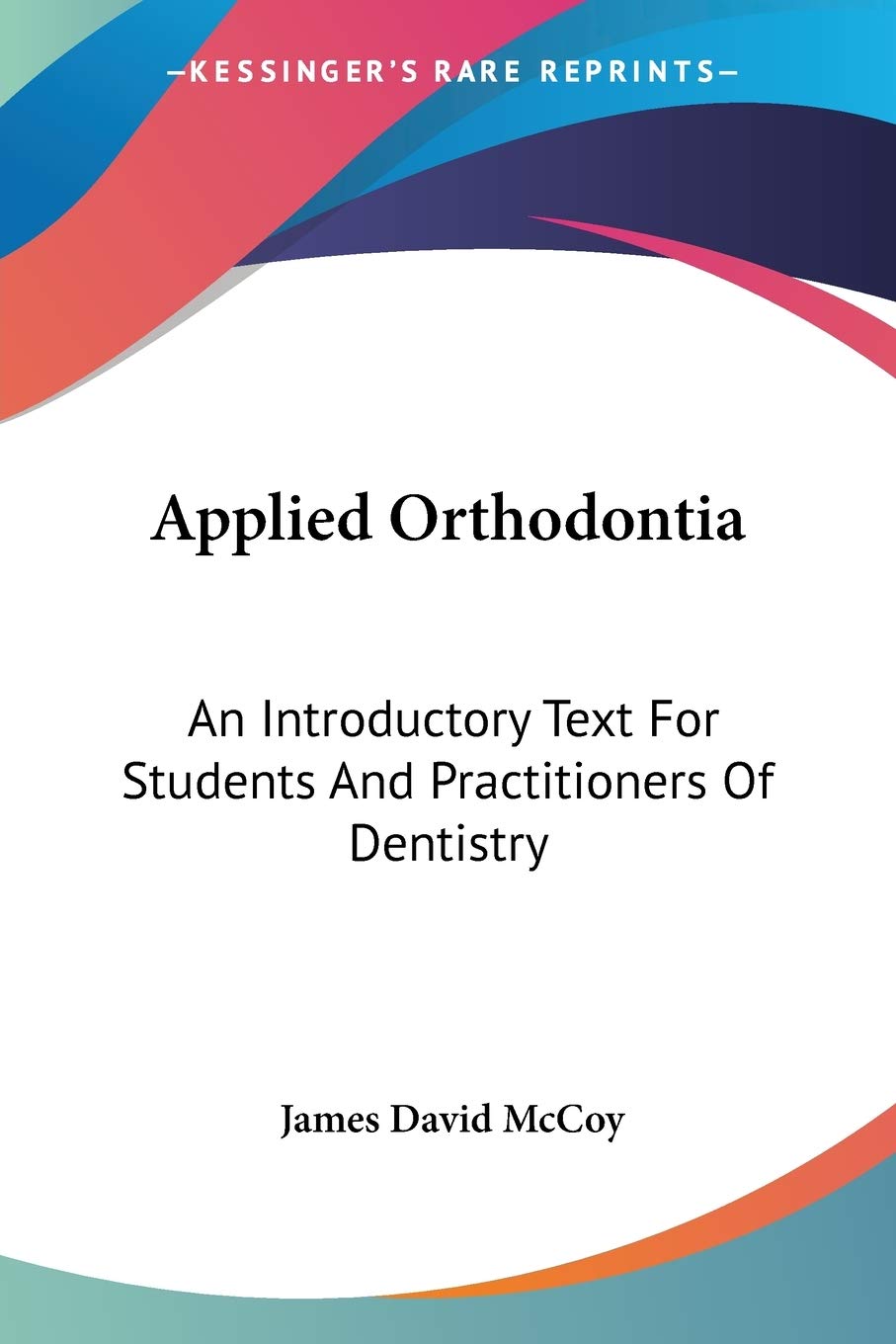 Applied Orthodontia: An Introductory Text For Students And Practitioners Of Dentistry,Used